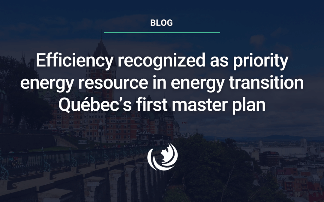 Efficiency recognized as priority energy resource in energy transition Québec’s first master plan