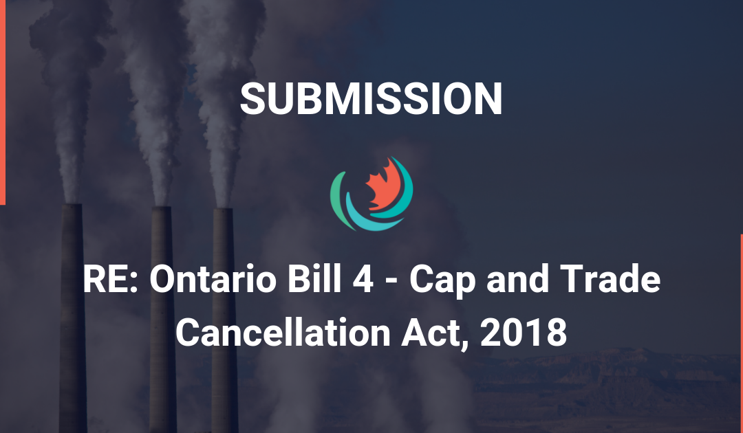 Submission regarding Ontario Bill 4 – Cap and Trade Cancellation Act, 2018