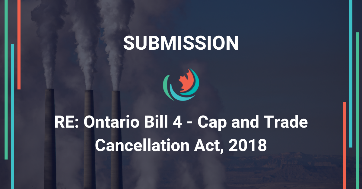 Submission regarding Ontario Bill 4 – Cap and Trade Cancellation Act, 2018