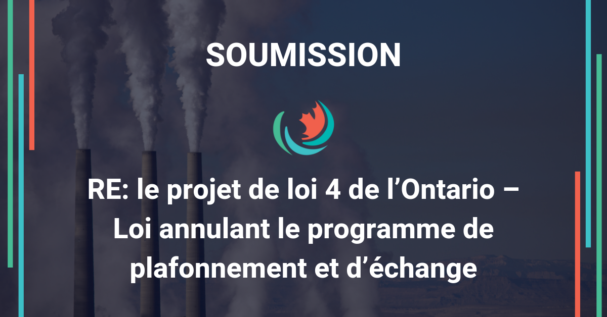 Soumission concernant le projet de loi 4 de l’Ontario – Loi annulant le programme de plafonnement et échange