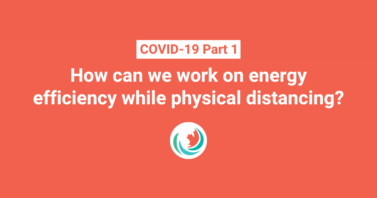 How can we work on energy efficiency while physical distancing?