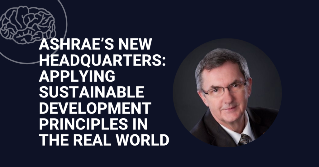 ASHRAE’s New Headquarters: Applying sustainable development principles in the Real World