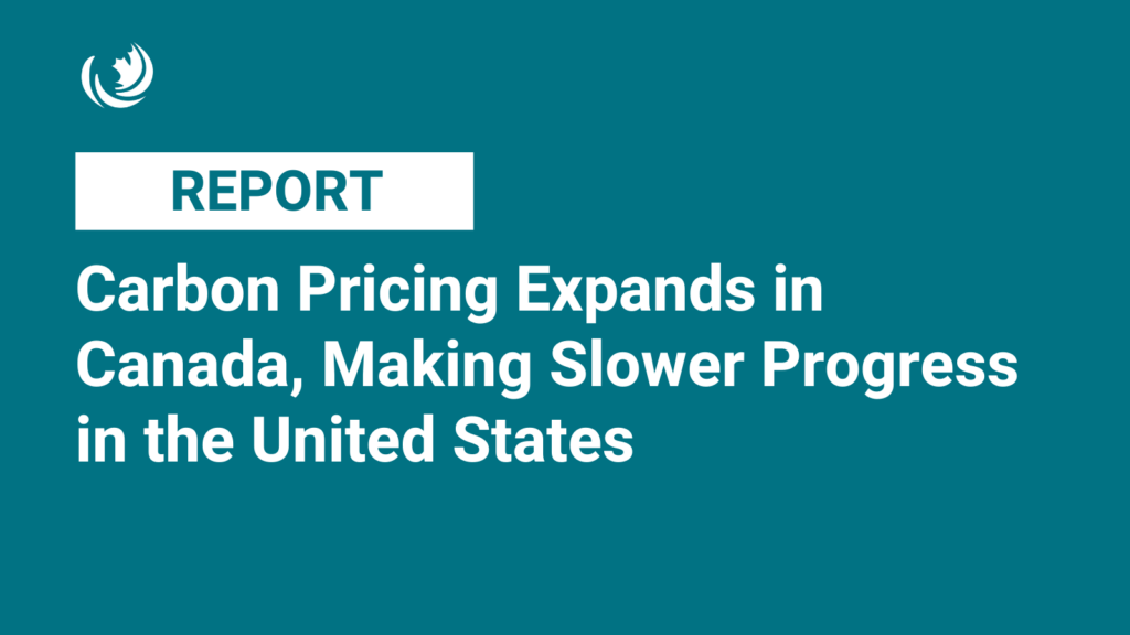 Carbon Pricing Expands in Canada, Making Slower Progress in the United States