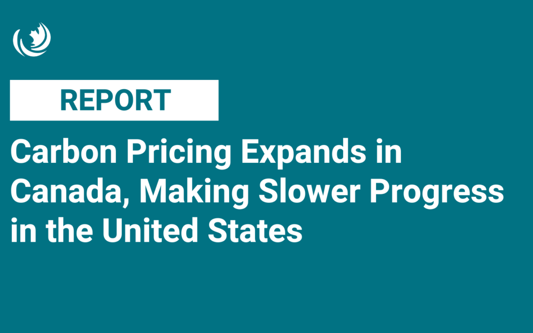 Carbon Pricing Expands in Canada, Making Slower Progress in the United States