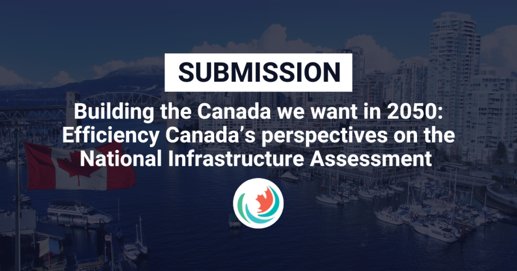 Building the Canada we want in 2050: Efficiency Canada’s perspectives on the National  Infrastructure Assessment