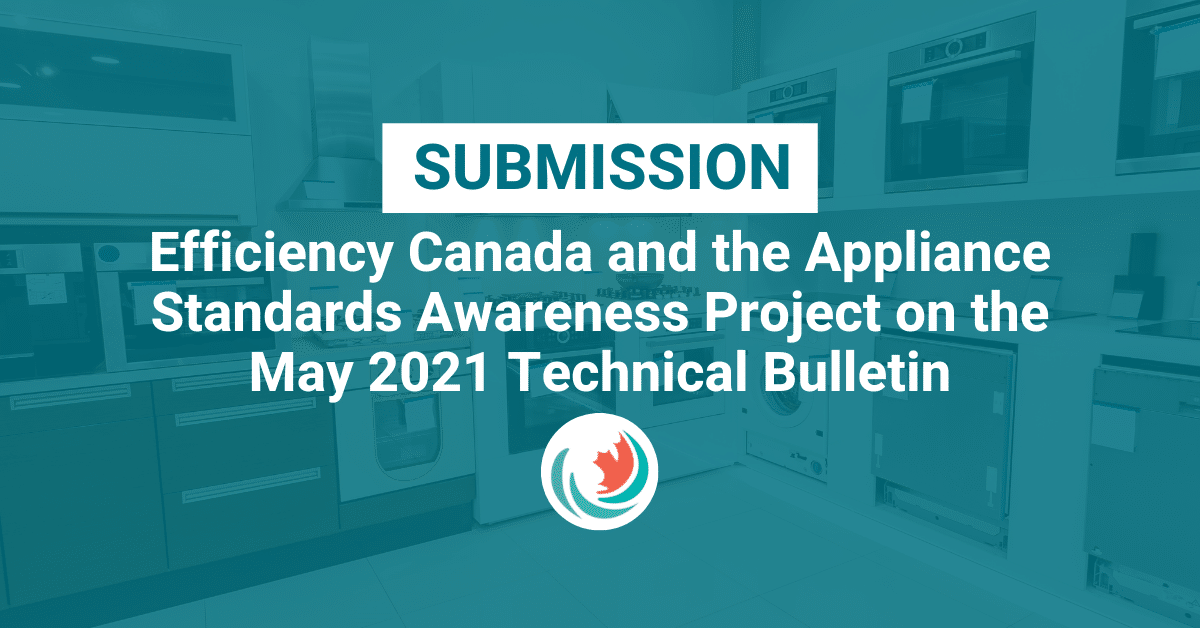 Efficiency Canada and the Appliance Standards Awareness Project’s Comments on the May 2021 Technical Bulletin