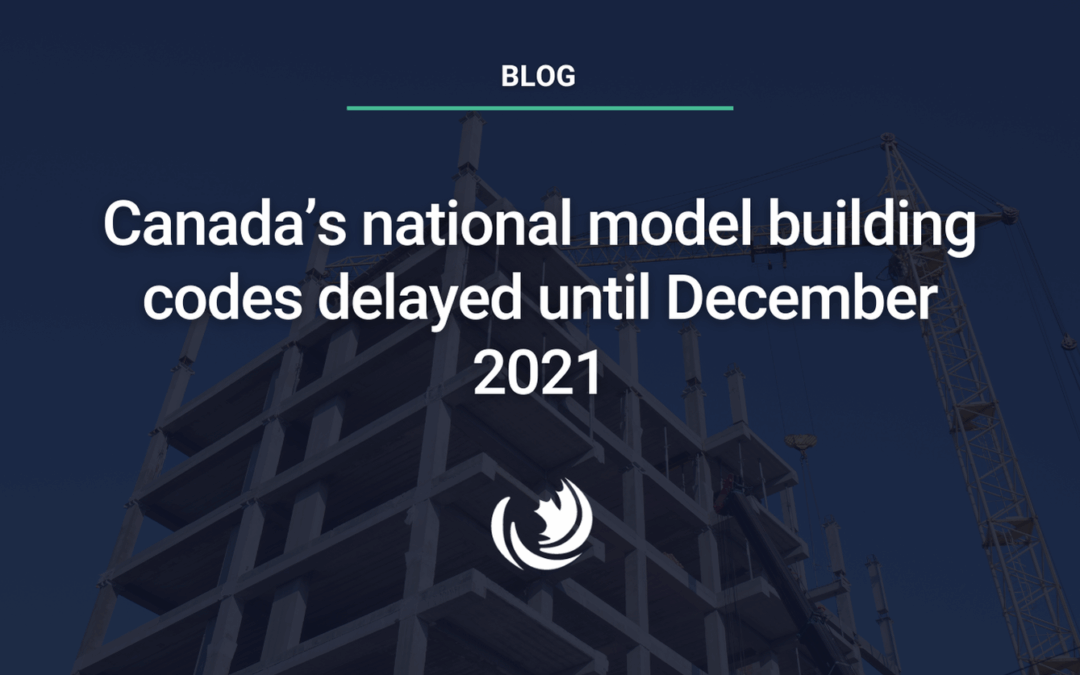 Canada’s national model building codes delayed until December 2021
