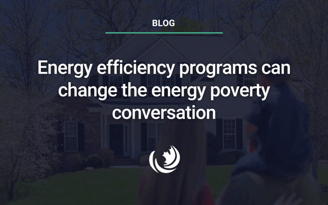 Energy efficiency programs can change the energy poverty conversation