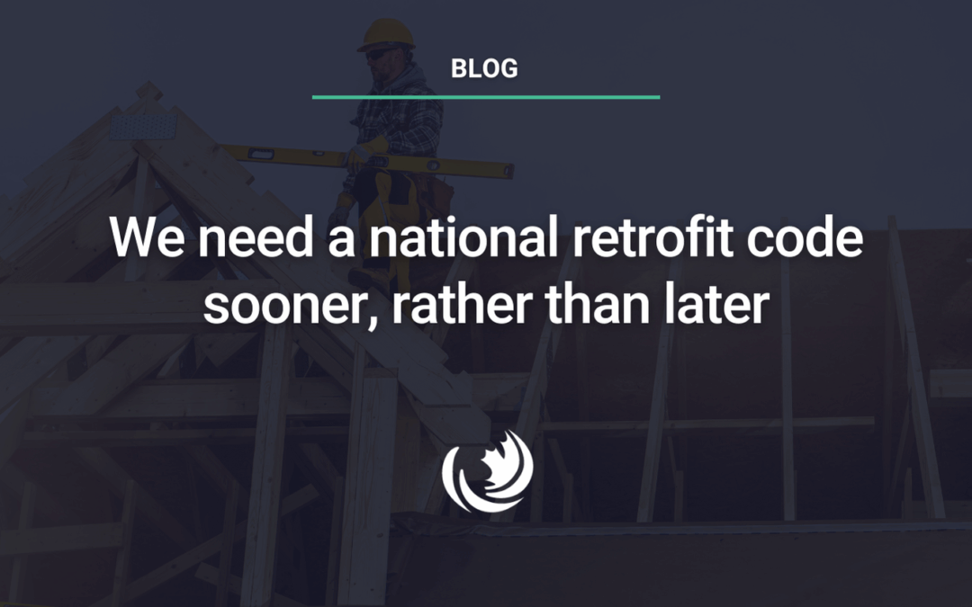 We need a national retrofit code sooner, rather than later