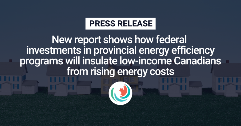 New report shows how federal investments in provincial energy efficiency programs will insulate low-income Canadians from rising energy costs