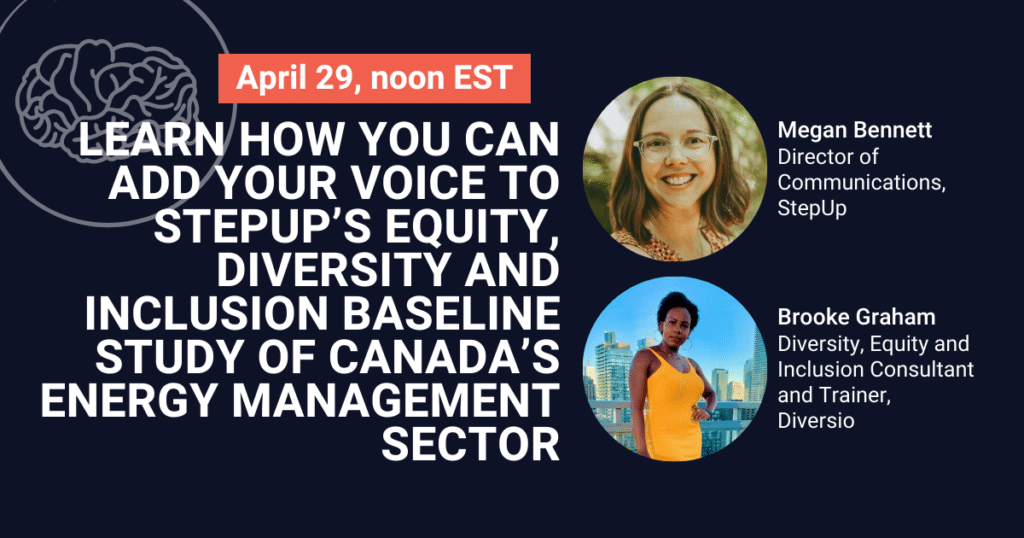 Learn how you can add your voice to StepUp’s Equity, Diversity and Inclusion baseline study of Canada’s Energy Management sector