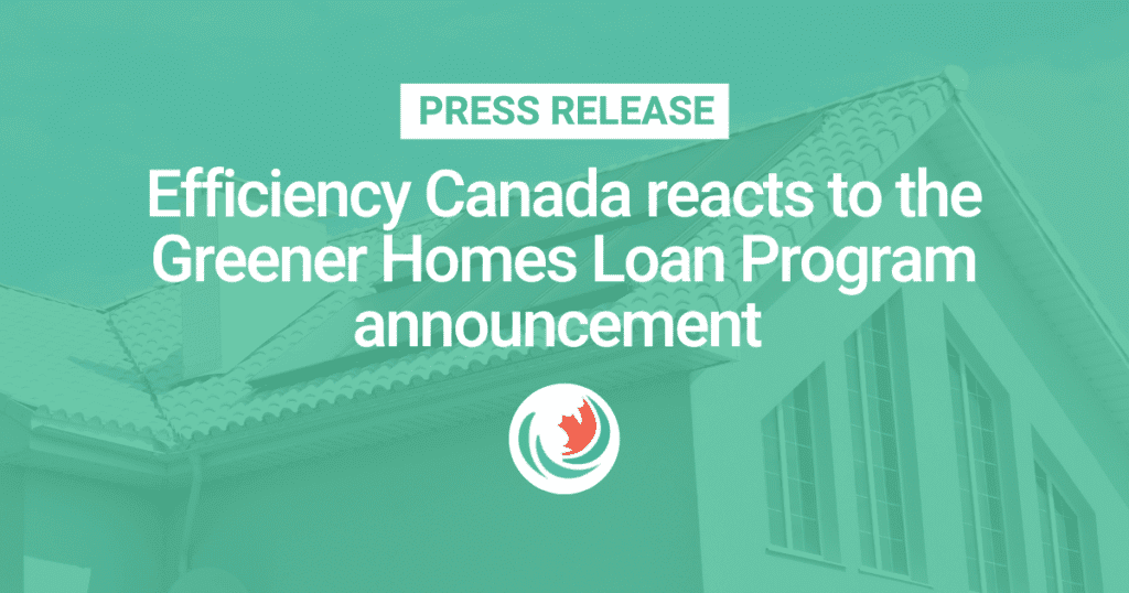Efficiency Canada reacts to the Greener Homes Loan Program announcement