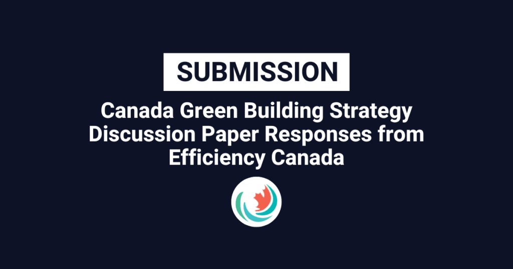 Canada Green Building Strategy Discussion Paper Responses from Efficiency Canada