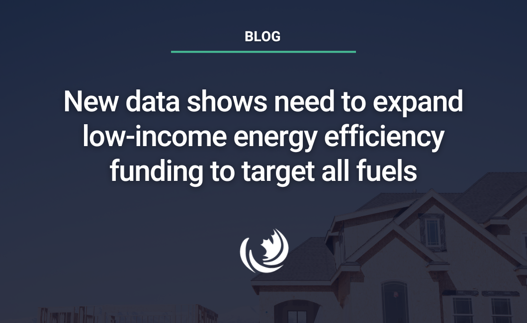 New data shows need to expand low-income energy efficiency funding to target all fuels
