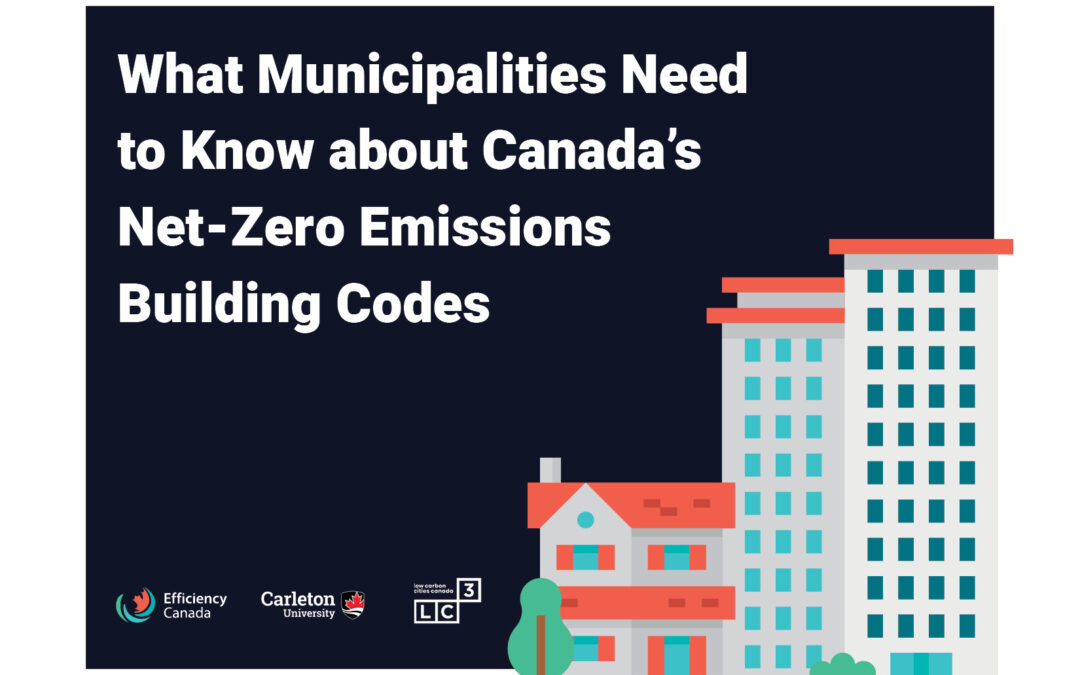 What Municipalities Need to Know about Canada’s Net-Zero Emissions Building Codes