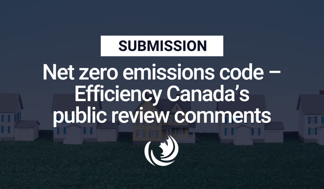 Net Zero Emissions Code – Efficiency Canada’s public review comments