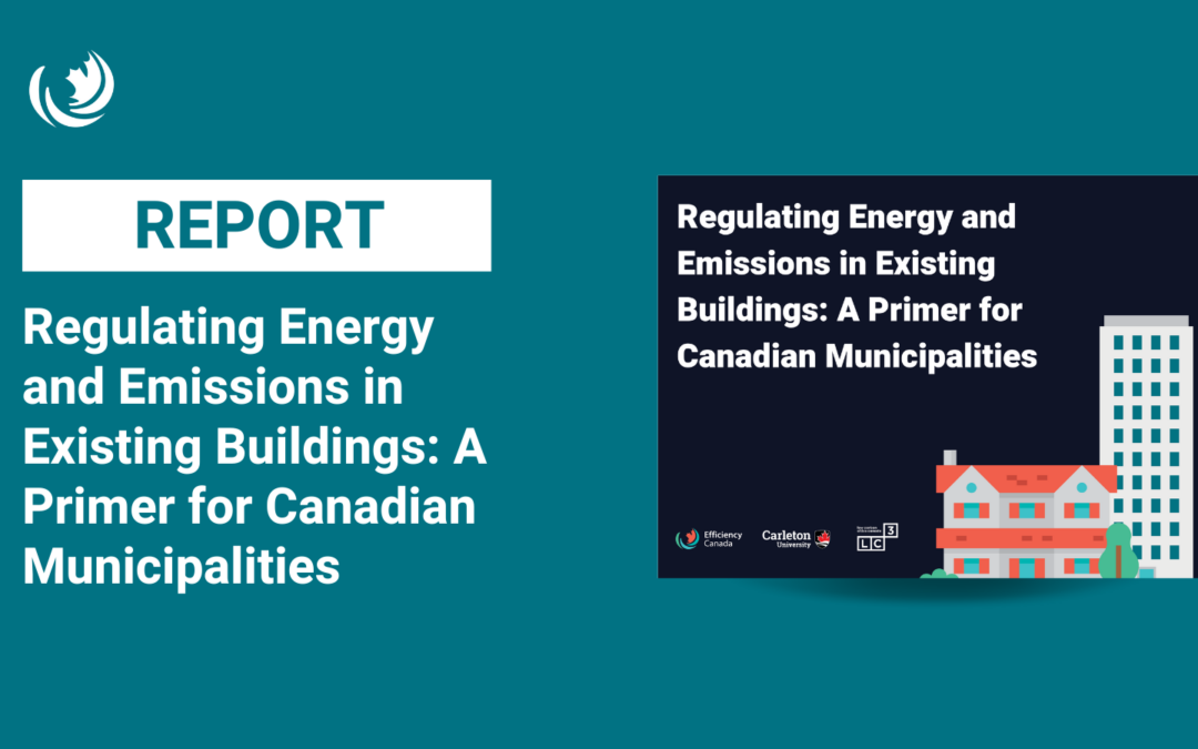 Réglementer la consommation d’énergie et les émissions dans les bâtiments existants : Un outil pour les municipalités canadiennes