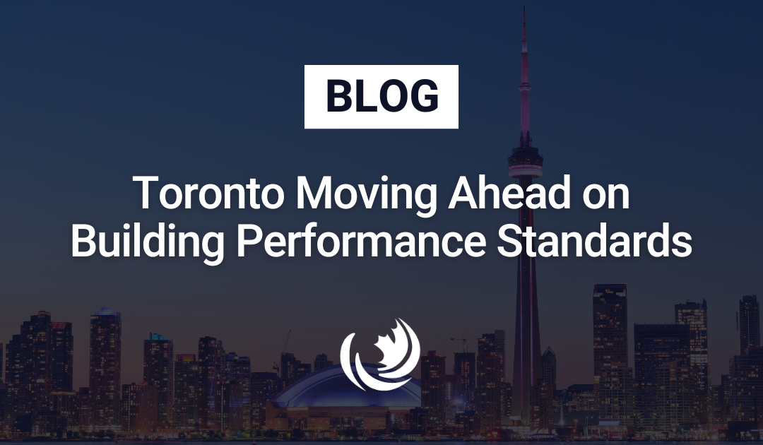 Toronto Moving Ahead on Building Performance Standards: What You Need to Know 