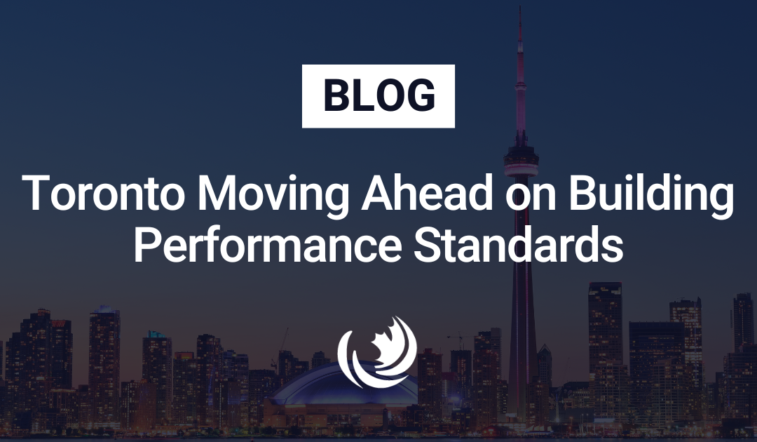 Toronto Moving Ahead on Building Performance Standards: What You Need to Know 