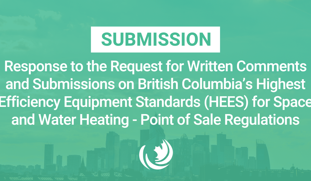 Response to the Request for Written Comments and Submissions on British Columbia’s Highest Efficiency Equipment Standards (HEES) for Space and Water Heating – Point of Sale Regulations