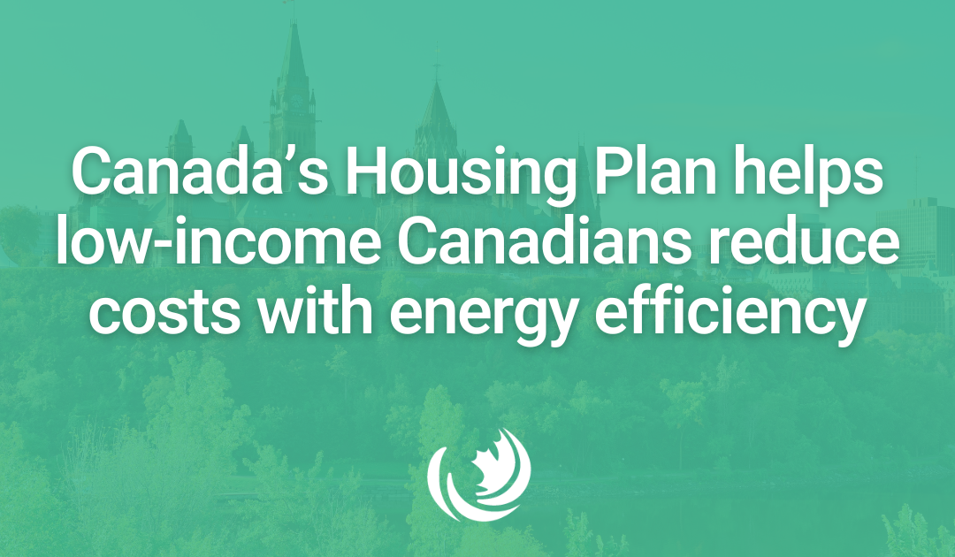 Canada’s Housing Plan helps low-income Canadians reduce costs with energy efficiency