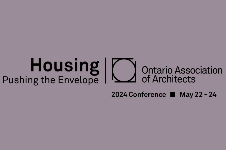 Text says: Housing - Pushing the Envelope. Ontario Association of Architects 2024 Conference from May 22 to May 24.