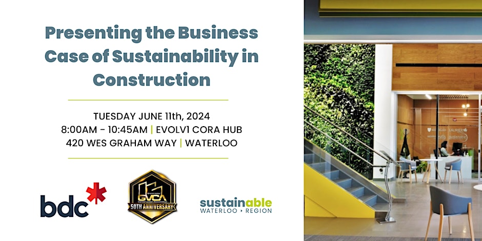Text says: Presenting the Business Case of Sustainability in Construction. Tuesday, June 11 from 8am to 10:45am at evolv1 cora hub 420 Wes Graham Way, Waterloo.