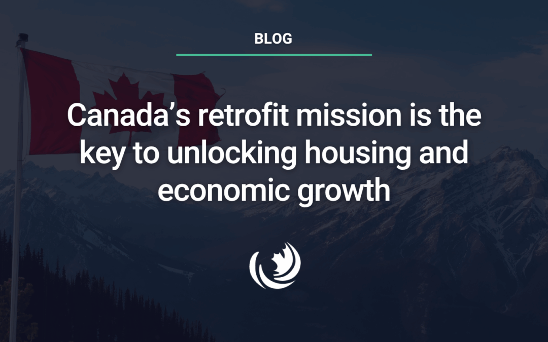 Canada’s retrofit mission is the key to unlocking housing and economic growth