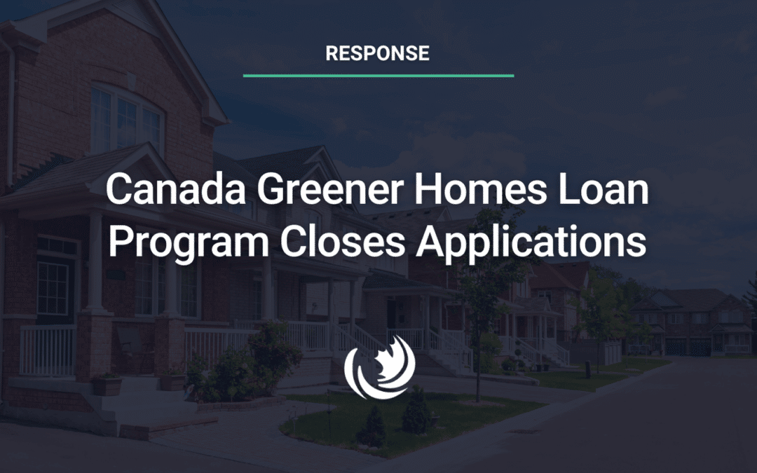 Canada Greener Homes Loan Program Closes Applications